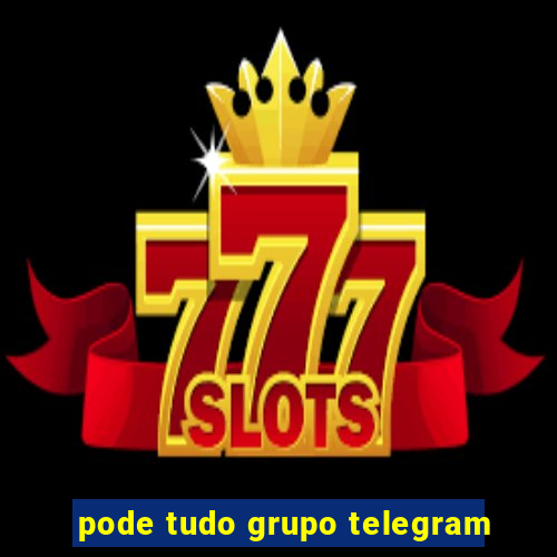 pode tudo grupo telegram